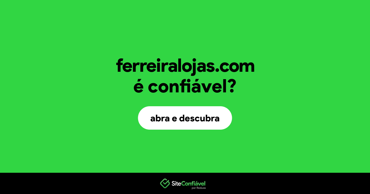 O site ferreiralojas.com é confiável?