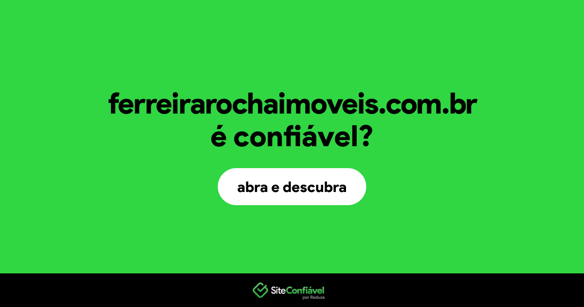 O site ferreirarochaimoveis.com.br é confiável?
