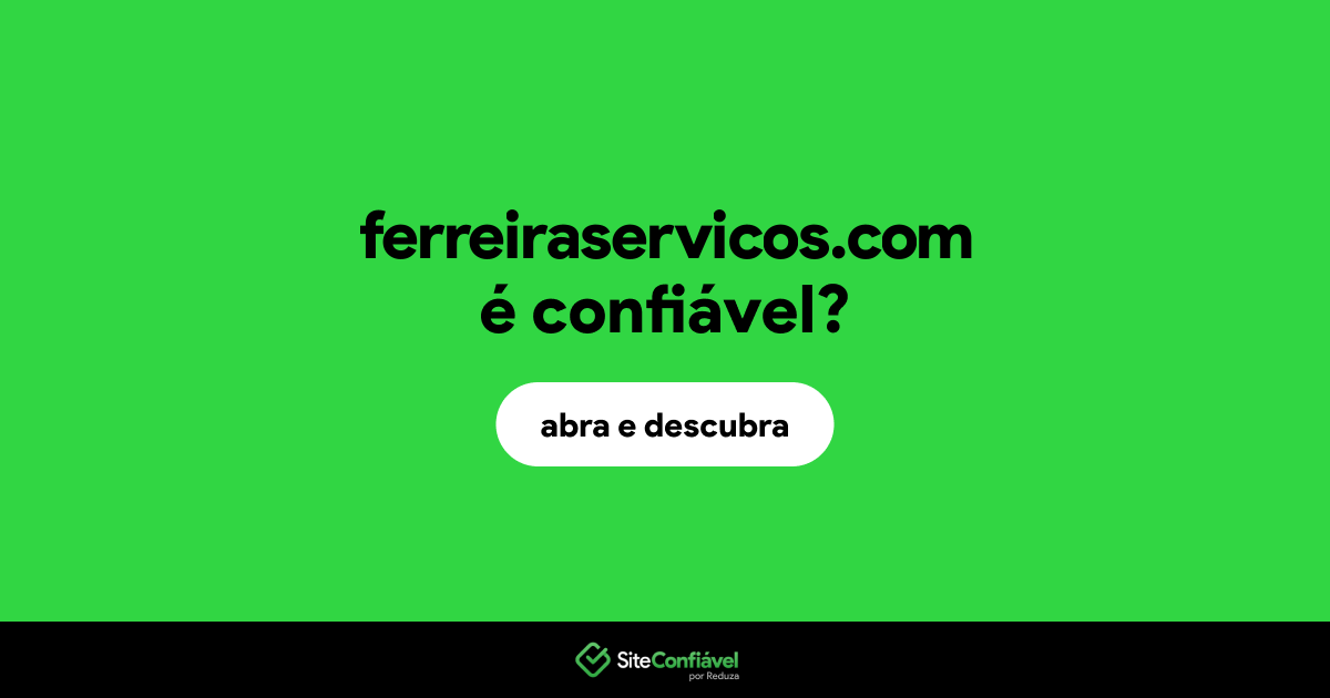 O site ferreiraservicos.com é confiável?