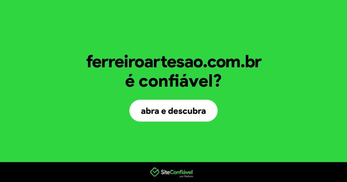 O site ferreiroartesao.com.br é confiável?