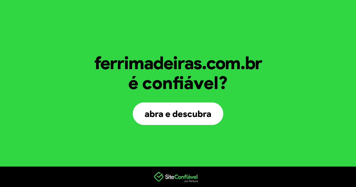 O site ferrimadeiras.com.br é confiável?