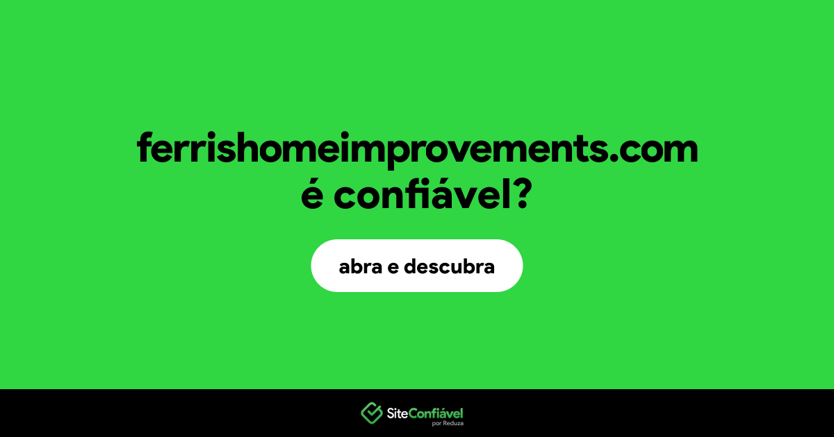 O site ferrishomeimprovements.com é confiável?
