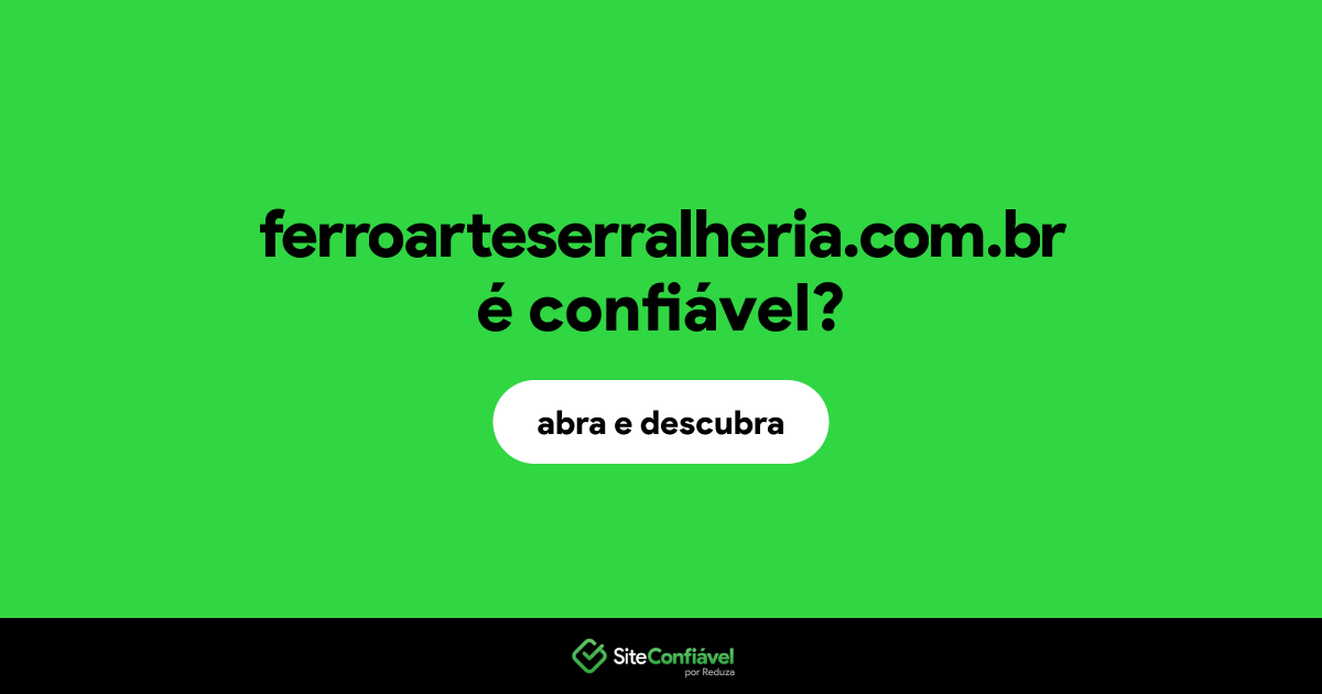 O site ferroarteserralheria.com.br é confiável?