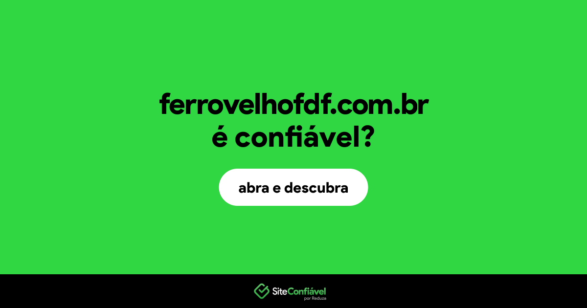 O site ferrovelhofdf.com.br é confiável?