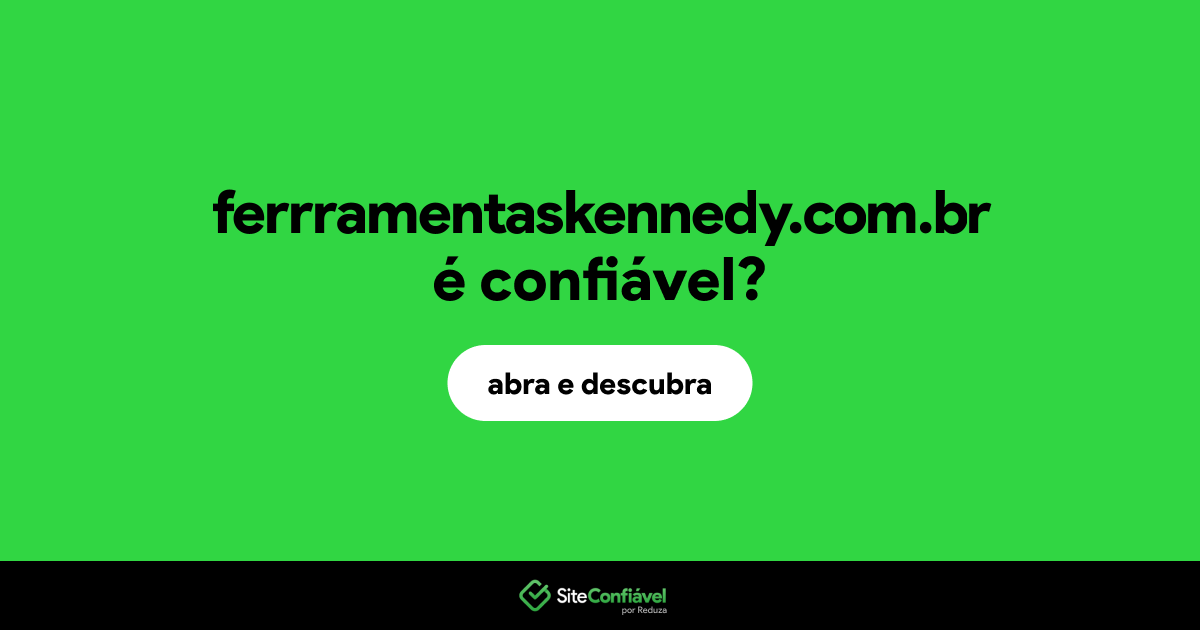 O site ferrramentaskennedy.com.br é confiável?