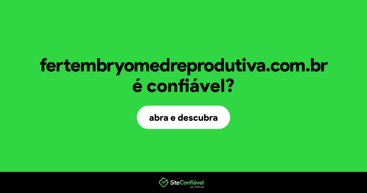 O site fertembryomedreprodutiva.com.br é confiável?