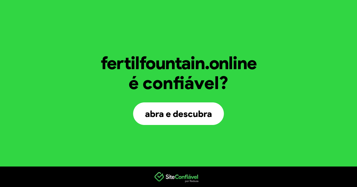 O site fertilfountain.online é confiável?