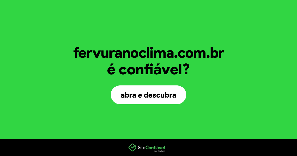 O site fervuranoclima.com.br é confiável?