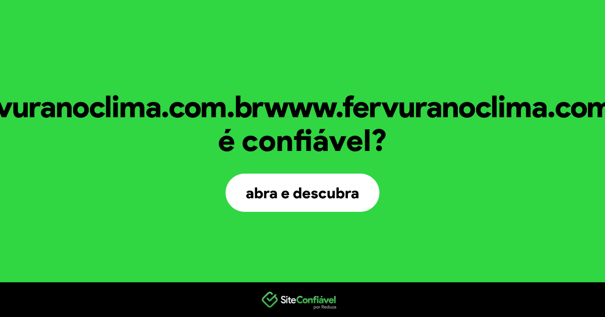 O site fervuranoclima.com.brwww.fervuranoclima.com.br é confiável?