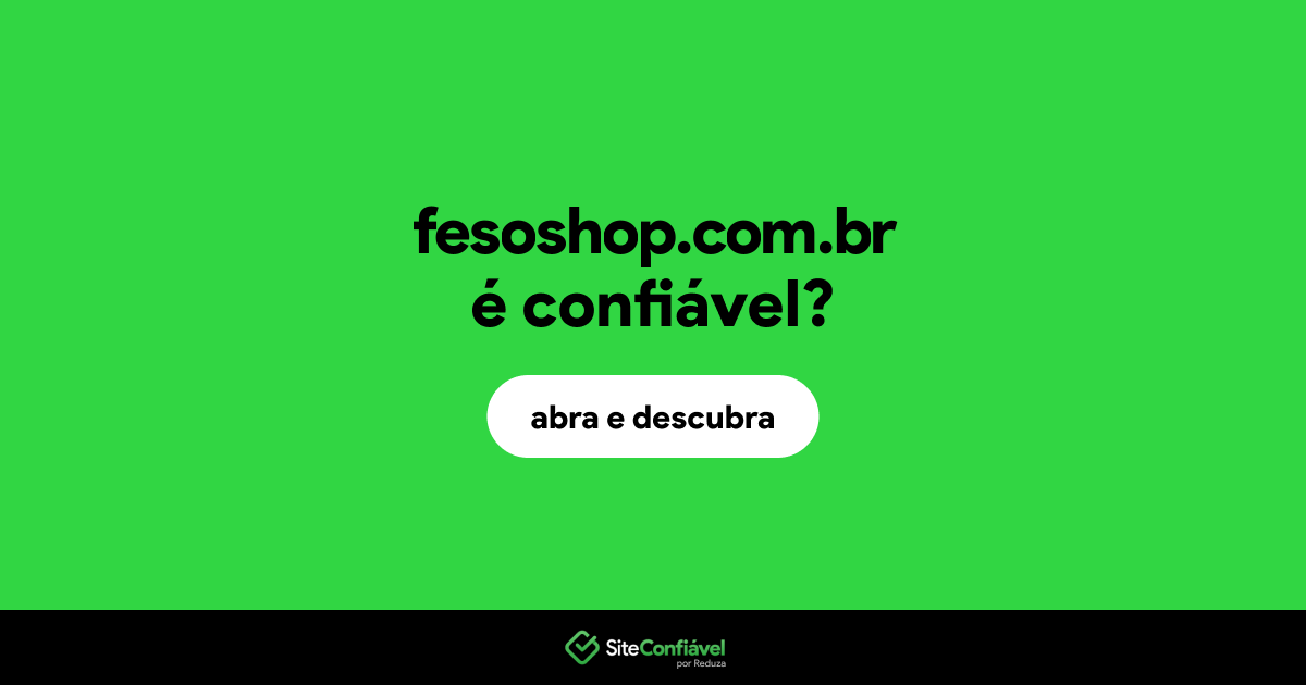 O site fesoshop.com.br é confiável?