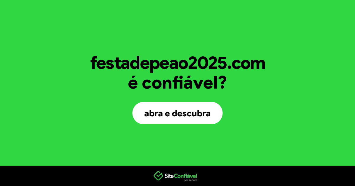 O site festadepeao2025.com é confiável?