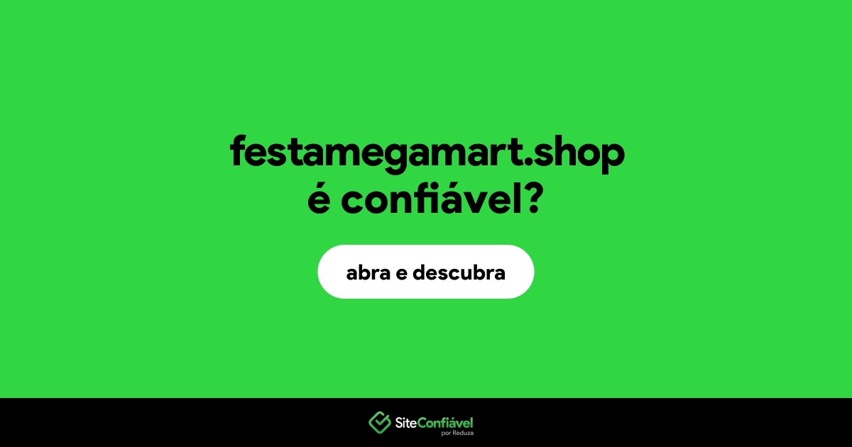 O site festamegamart.shop é confiável?
