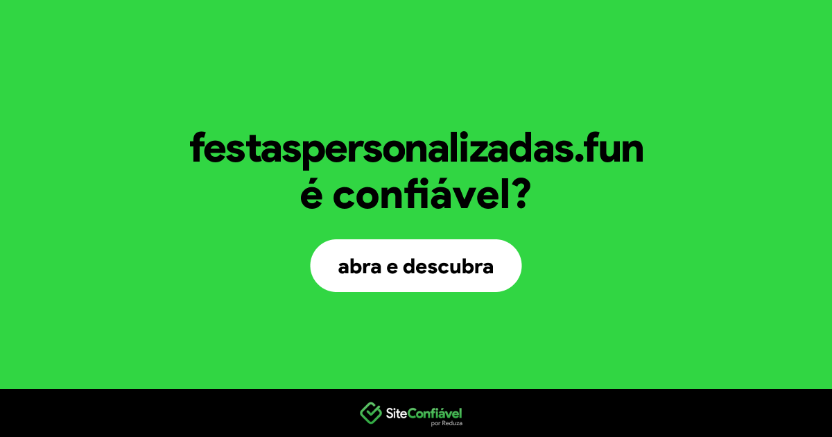 O site festaspersonalizadas.fun é confiável?