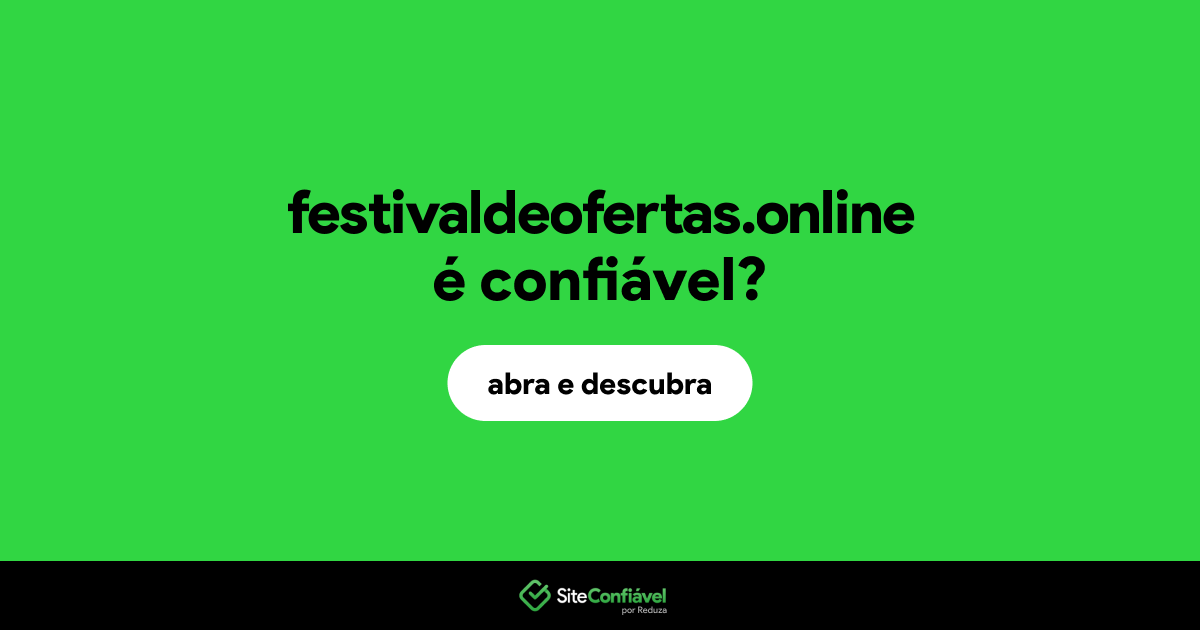 O site festivaldeofertas.online é confiável?