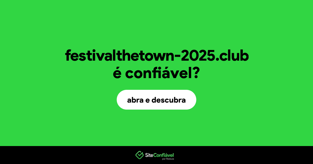 O site festivalthetown-2025.club é confiável?