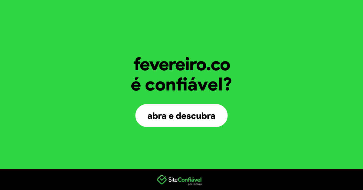 O site fevereiro.co é confiável?
