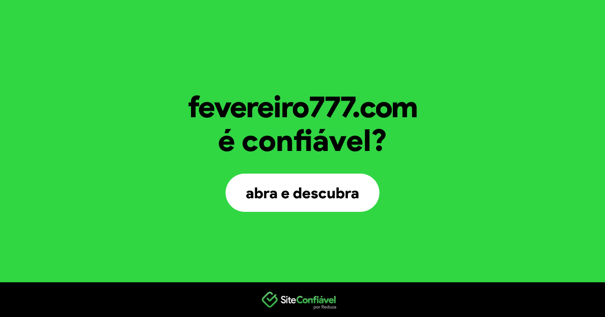 O site fevereiro777.com é confiável?