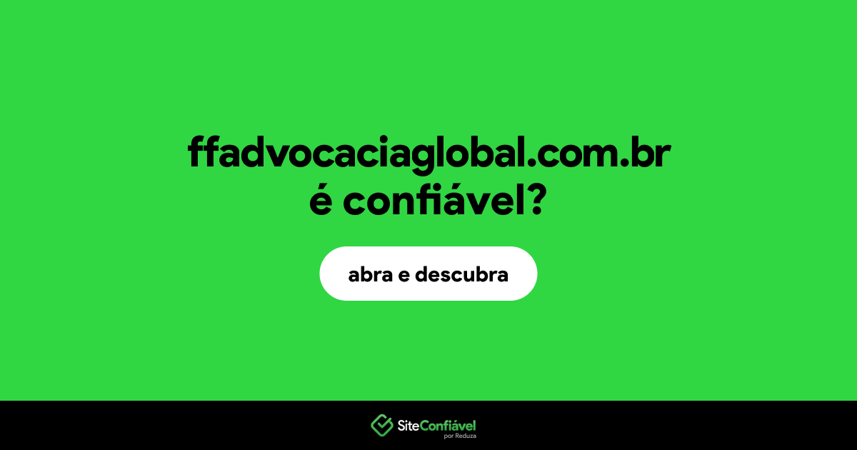 O site ffadvocaciaglobal.com.br é confiável?