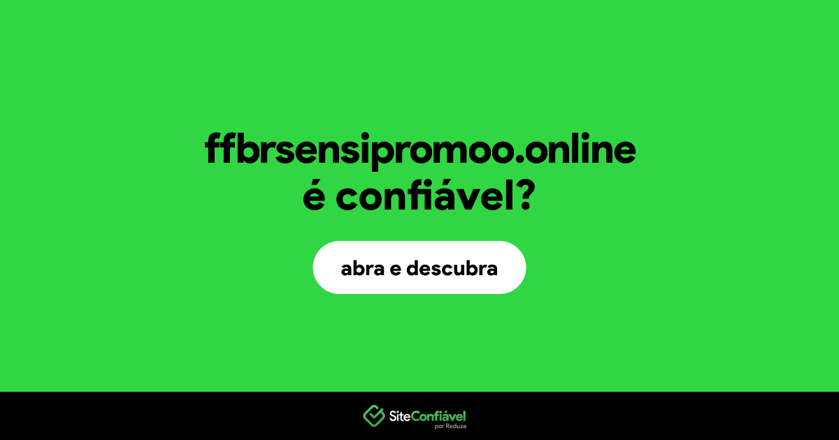 O site ffbrsensipromoo.online é confiável?