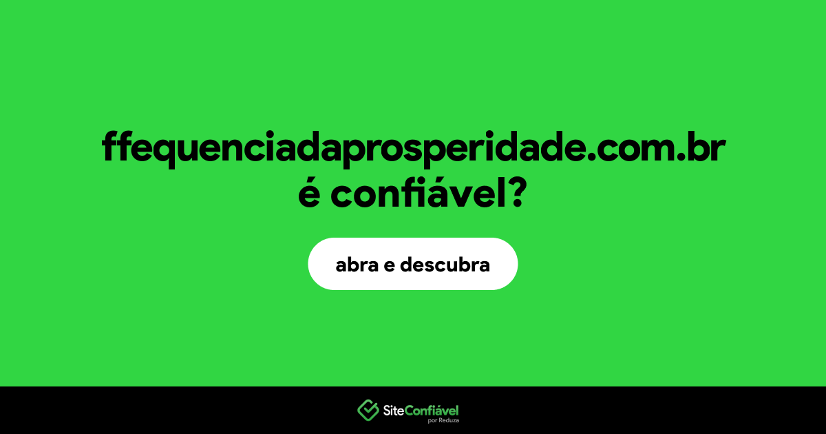 O site ffequenciadaprosperidade.com.br é confiável?