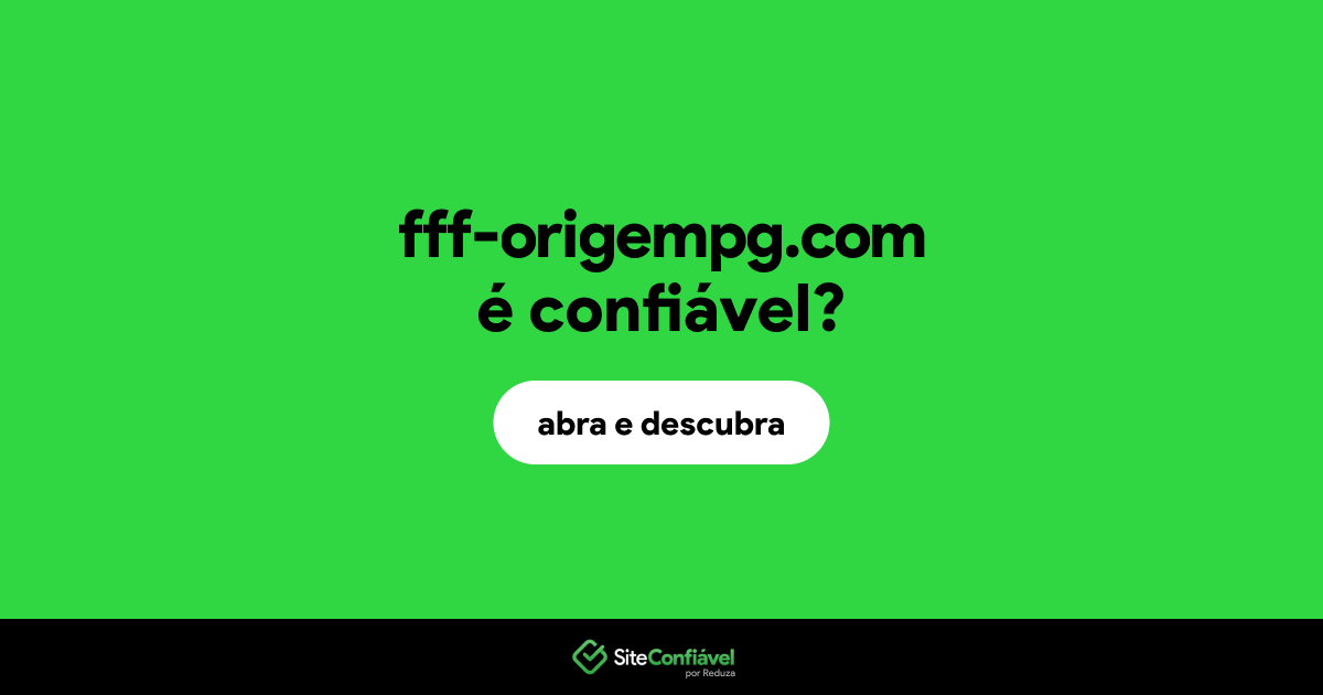 O site fff-origempg.com é confiável?