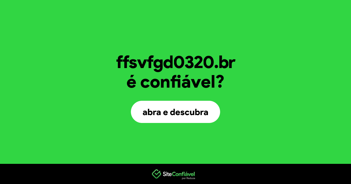 O site ffsvfgd0320.br é confiável?
