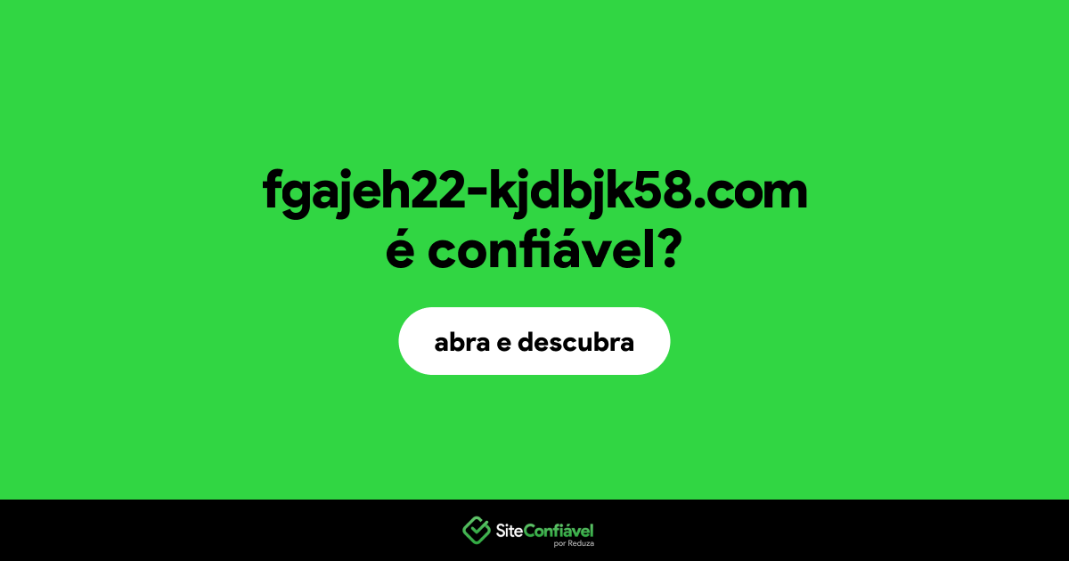 O site fgajeh22-kjdbjk58.com é confiável?
