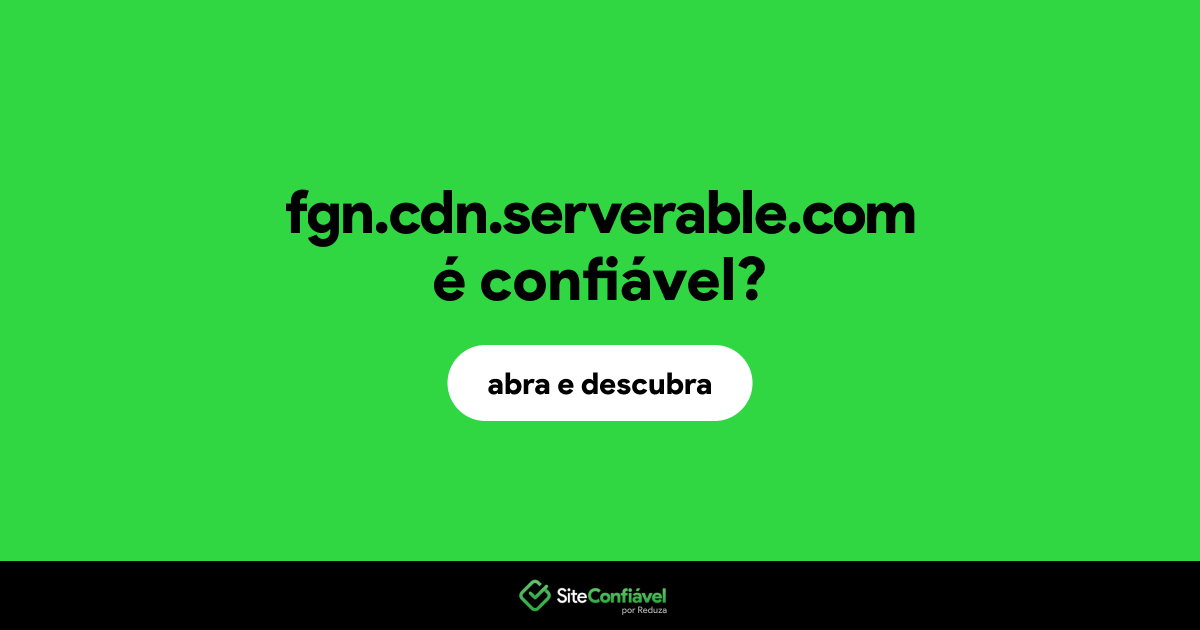 O site fgn.cdn.serverable.com é confiável?