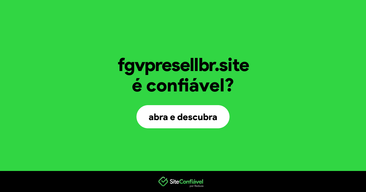 O site fgvpresellbr.site é confiável?
