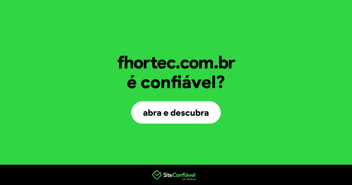 O site fhortec.com.br é confiável?
