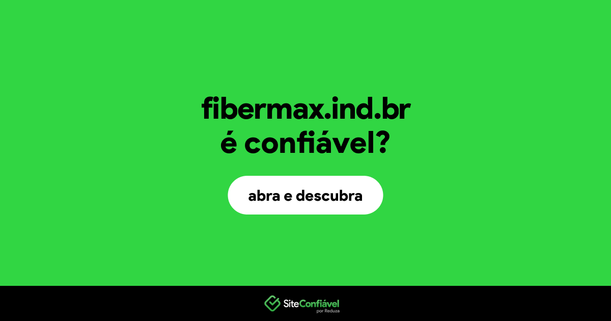 O site fibermax.ind.br é confiável?