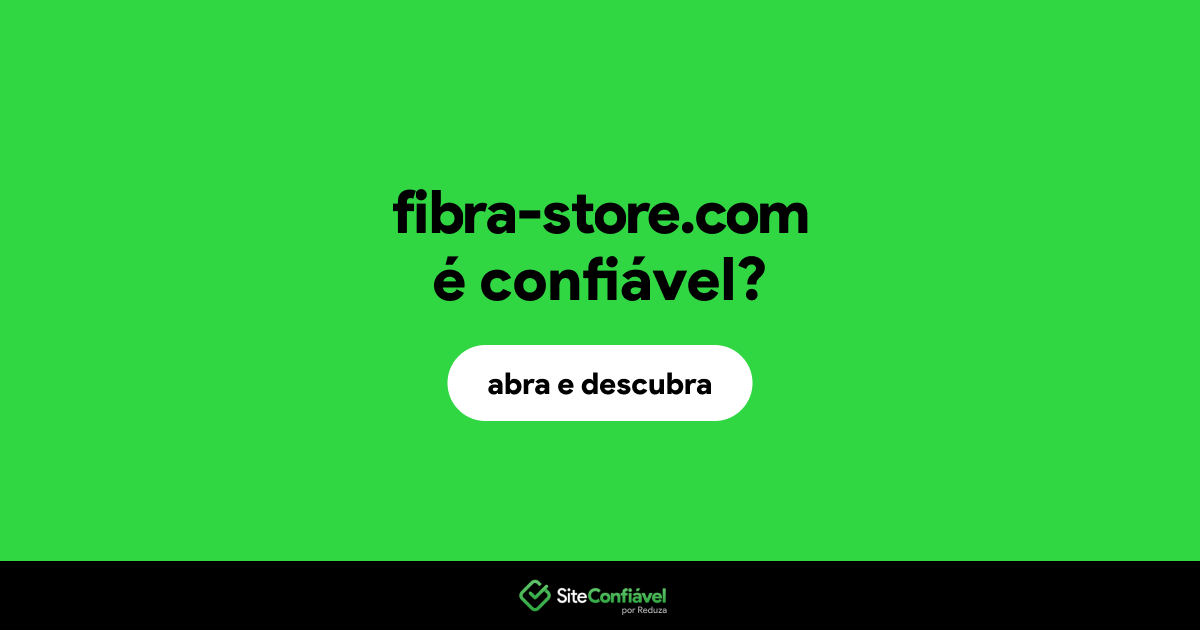 O site fibra-store.com é confiável?
