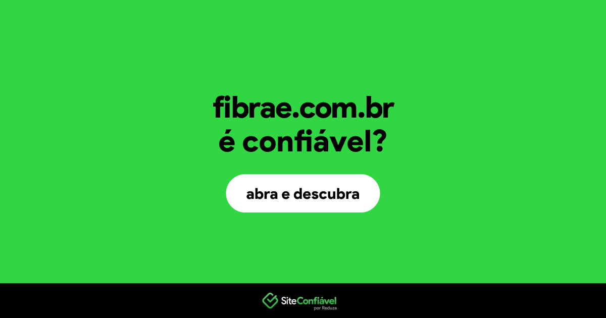 O site fibrae.com.br é confiável?