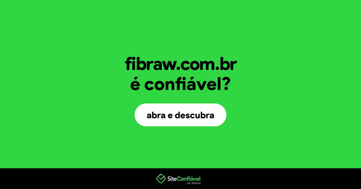 O site fibraw.com.br é confiável?