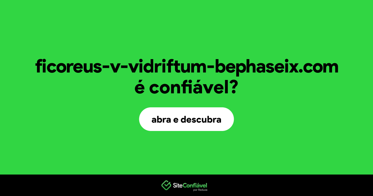 O site ficoreus-v-vidriftum-bephaseix.com é confiável?