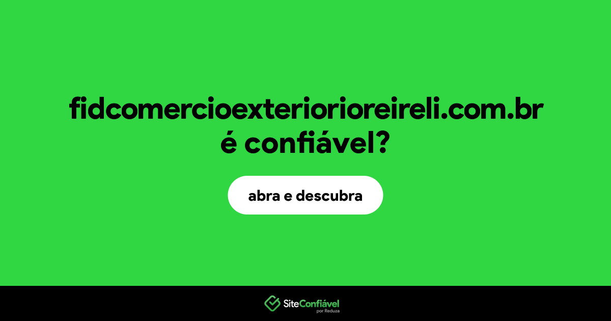 O site fidcomercioexteriorioreireli.com.br é confiável?