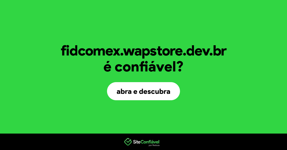 O site fidcomex.wapstore.dev.br é confiável?
