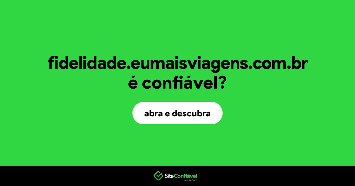 O site fidelidade.eumaisviagens.com.br é confiável?