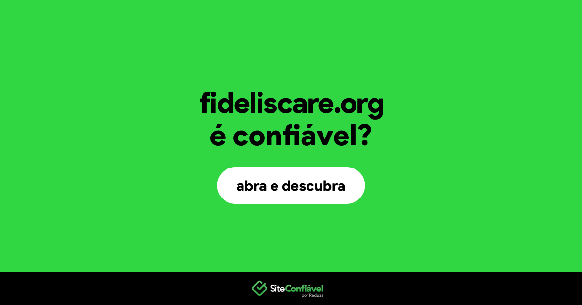 O site fideliscare.org é confiável?