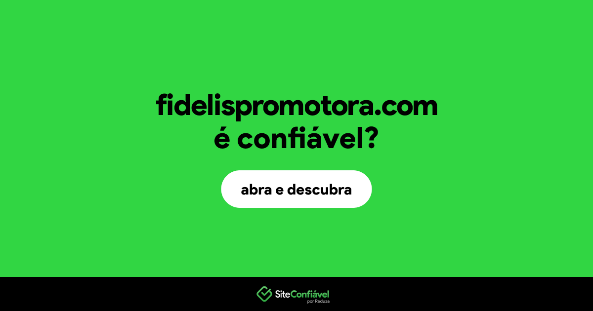 O site fidelispromotora.com é confiável?