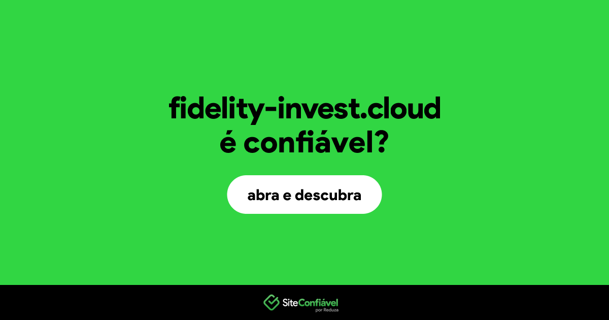 O site fidelity-invest.cloud é confiável?
