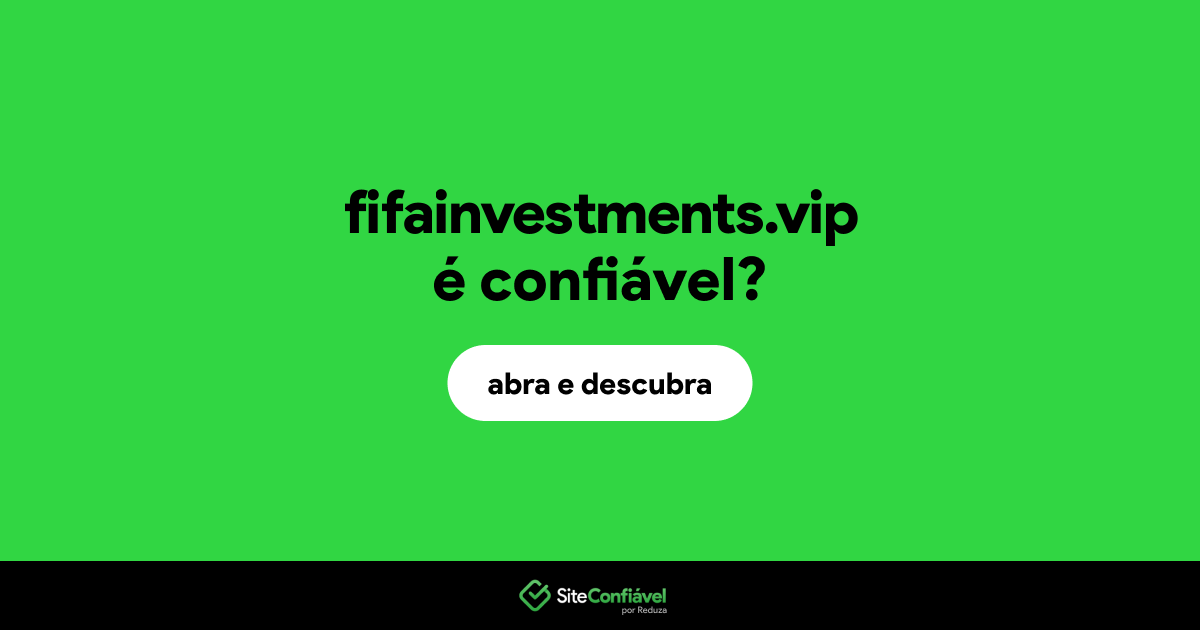 O site fifainvestments.vip é confiável?