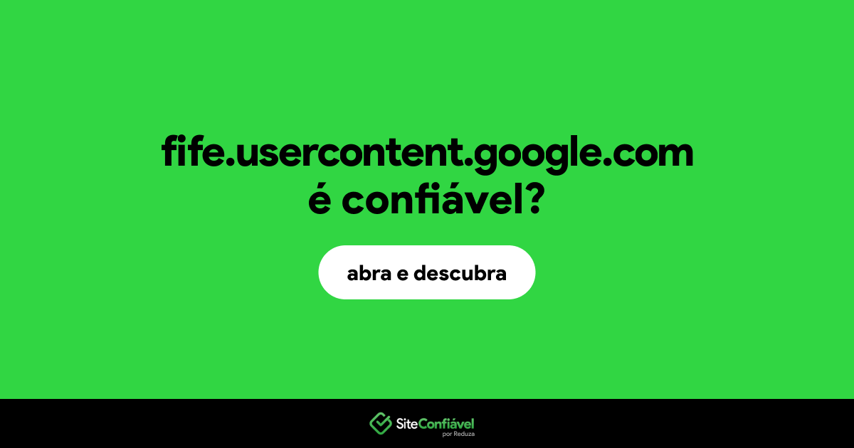 O site fife.usercontent.google.com é confiável?
