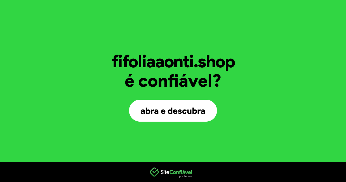 O site fifoliaaonti.shop é confiável?