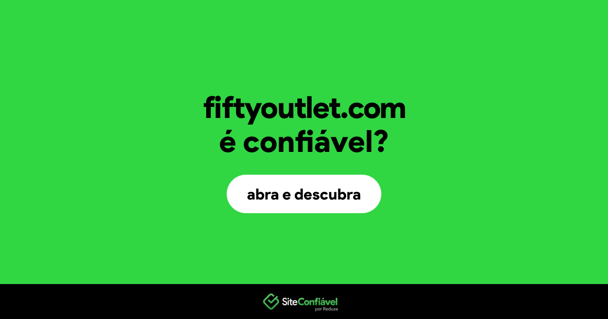 O site fiftyoutlet.com é confiável?
