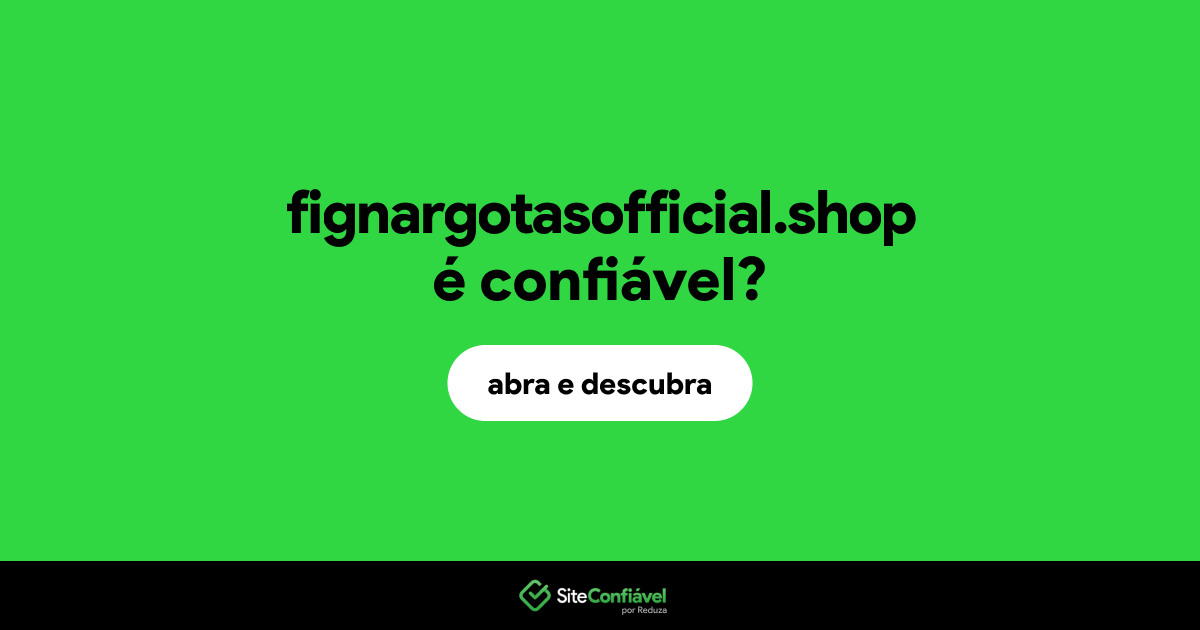 O site fignargotasofficial.shop é confiável?