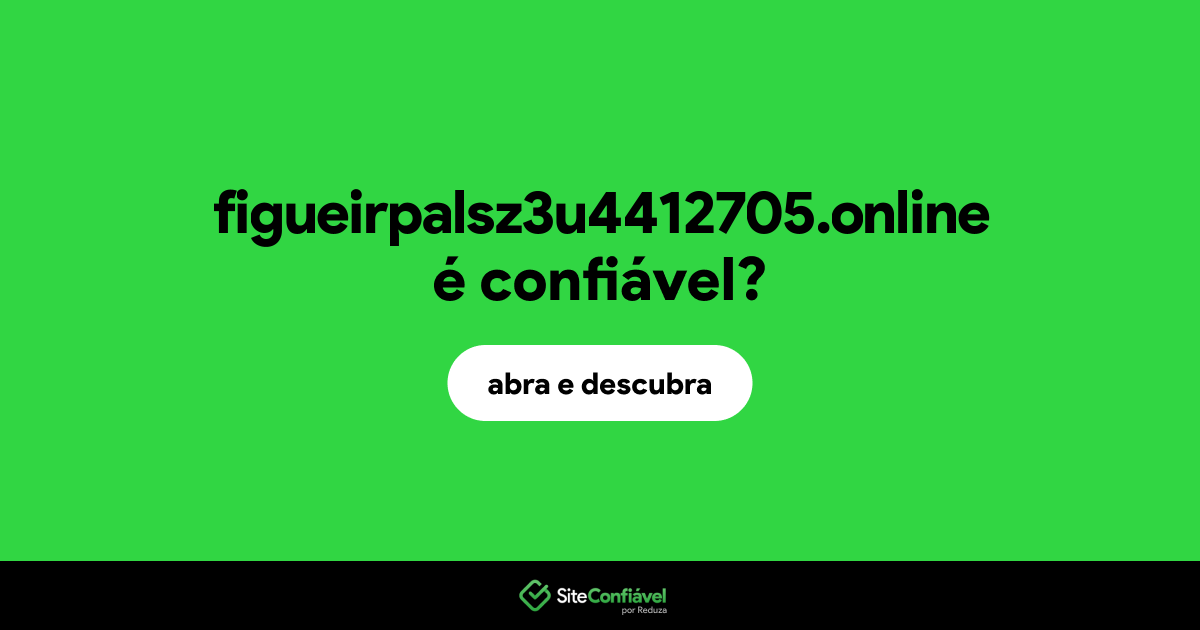 O site figueirpalsz3u4412705.online é confiável?