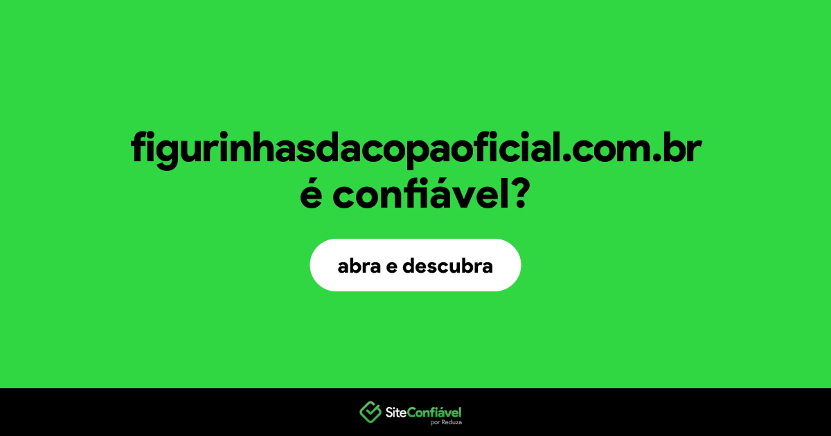 O site figurinhasdacopaoficial.com.br é confiável?