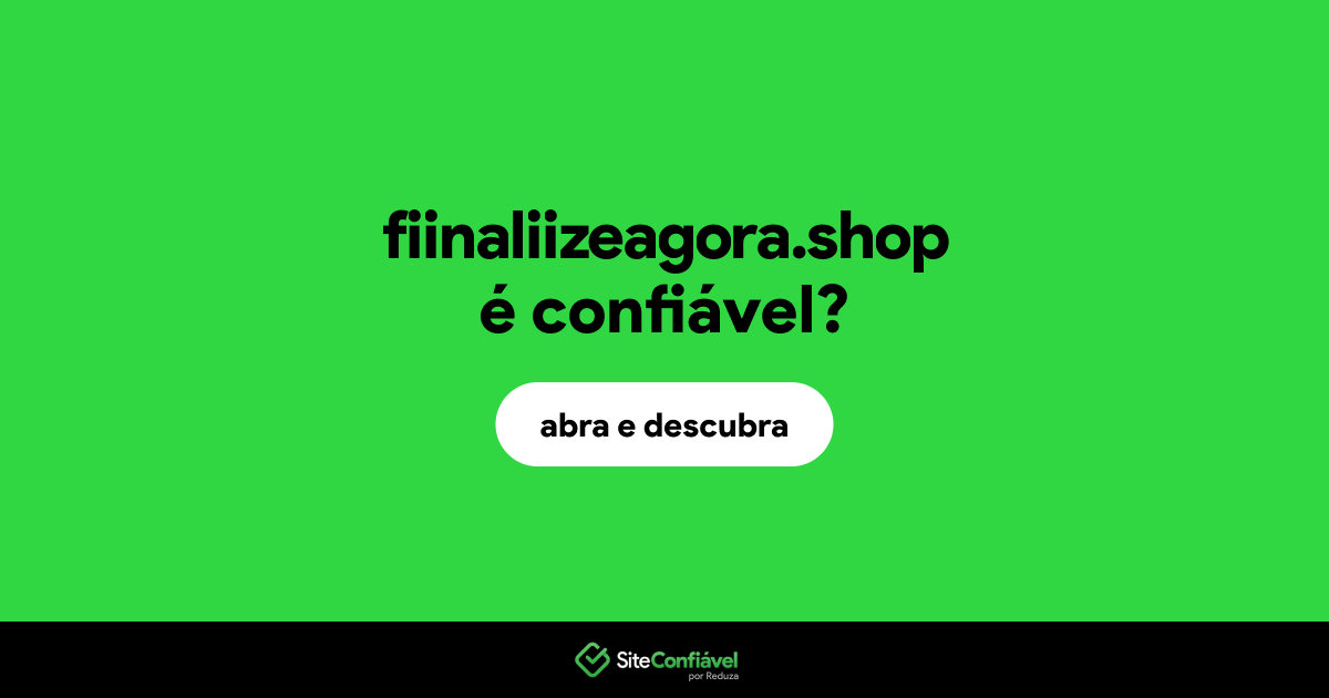 O site fiinaliizeagora.shop é confiável?