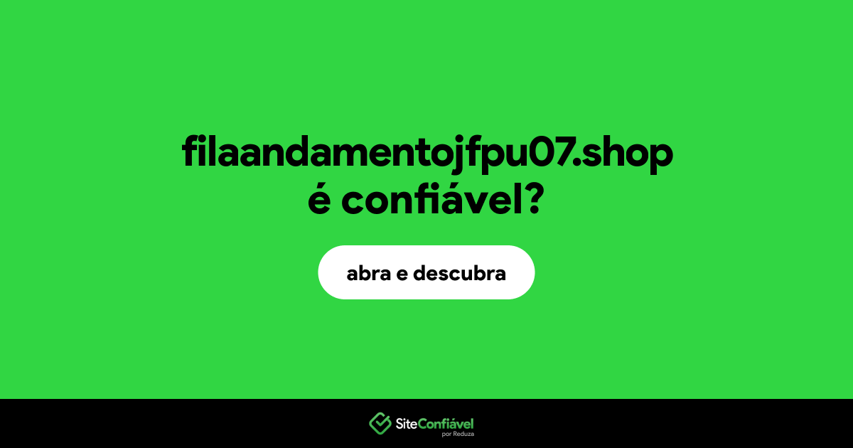 O site filaandamentojfpu07.shop é confiável?